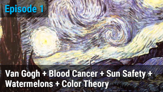 Van Gogh + Blood Cancer + Sun Safety + Watermelons + Color Theory